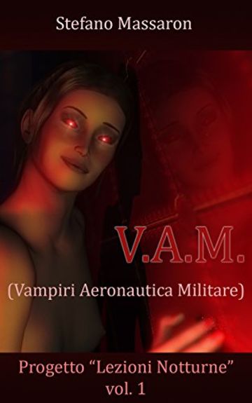 V.A.M.: Vampiri Aeronautica Militare (Progetto "Lezioni Notturne" Vol. 1)